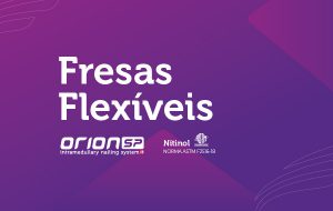 Fresas Flexíveis de Nitinol